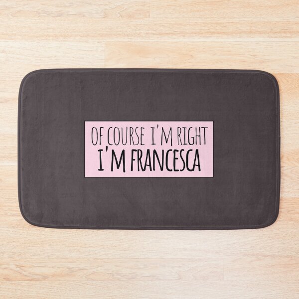 Item preview, Of Course I'm Right I'm Francesca designed and sold by kindxinn.