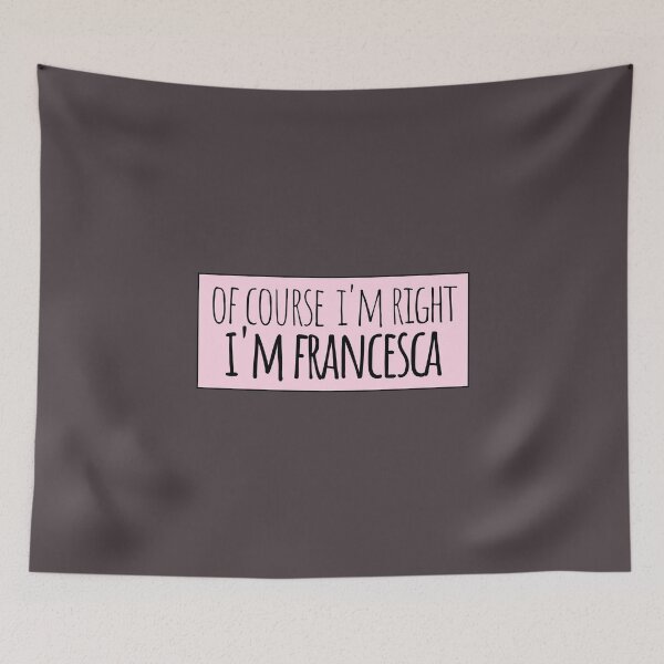 Item preview, Of Course I'm Right I'm Francesca designed and sold by kindxinn.