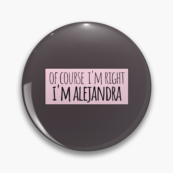Item preview, Of Course I'm Right I'm Alejandra designed and sold by kindxinn.