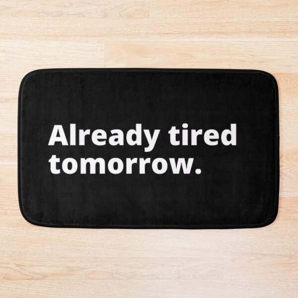 Item preview, Already tired tomorrow designed and sold by TypoThreads.