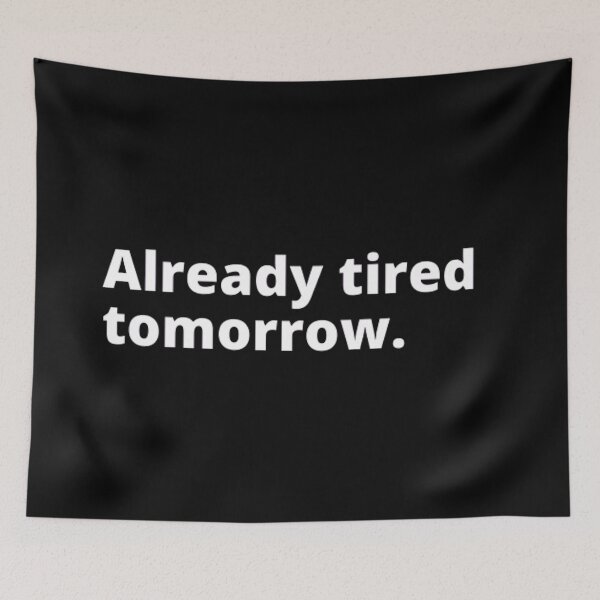 Item preview, Already tired tomorrow designed and sold by TypoThreads.