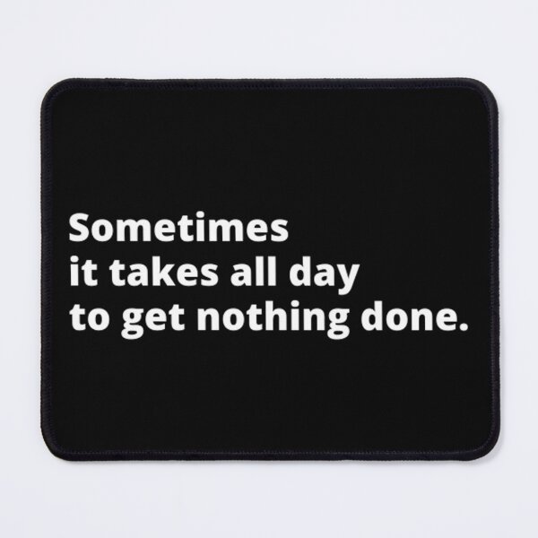 Item preview, Sometimes it takes all day to get nothing done designed and sold by TypoThreads.