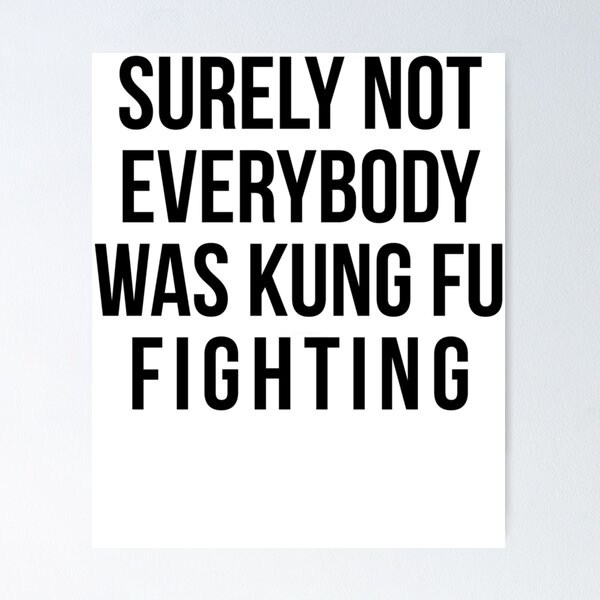 Item preview, Surely Not Everybody Was Kung Fu Fighting designed and sold by AugusteRaynaud.