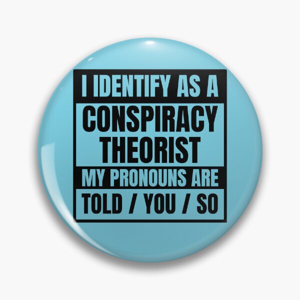 Item preview, I Identify As A Conspiracy Theorist My Pronouns Are Told You So designed and sold by NinniSilver.