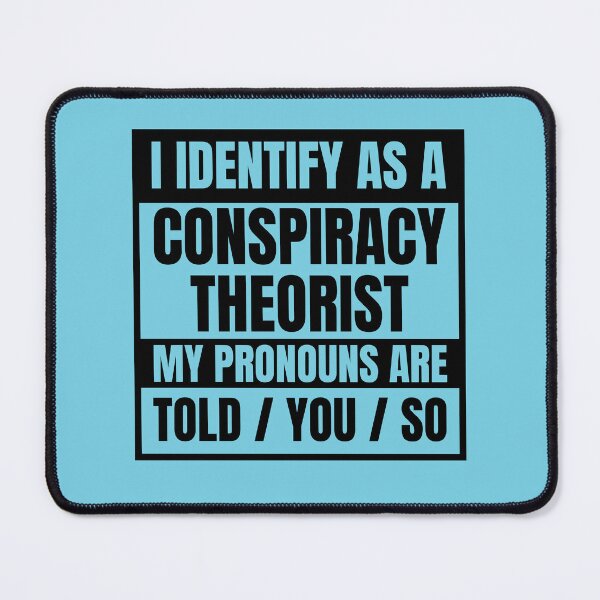 Item preview, I Identify As A Conspiracy Theorist My Pronouns Are Told You So designed and sold by NinniSilver.