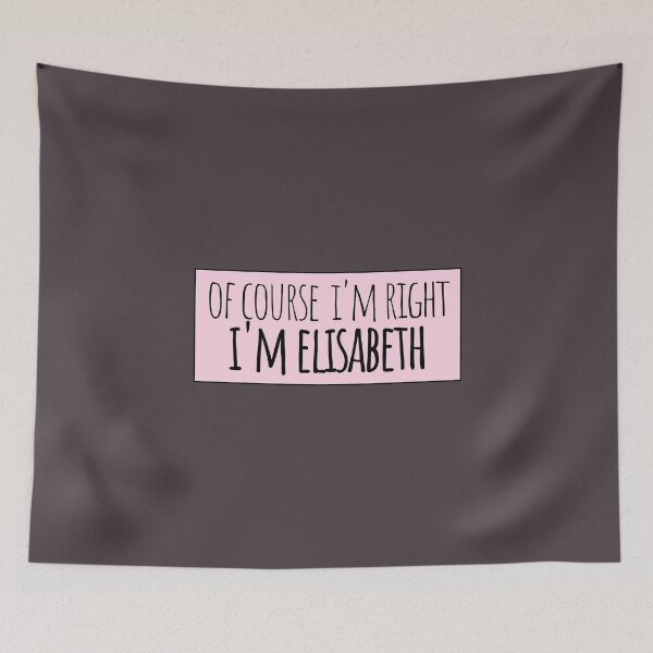 Item preview, Of Course I'm Right I'm Elisabeth designed and sold by kindxinn.