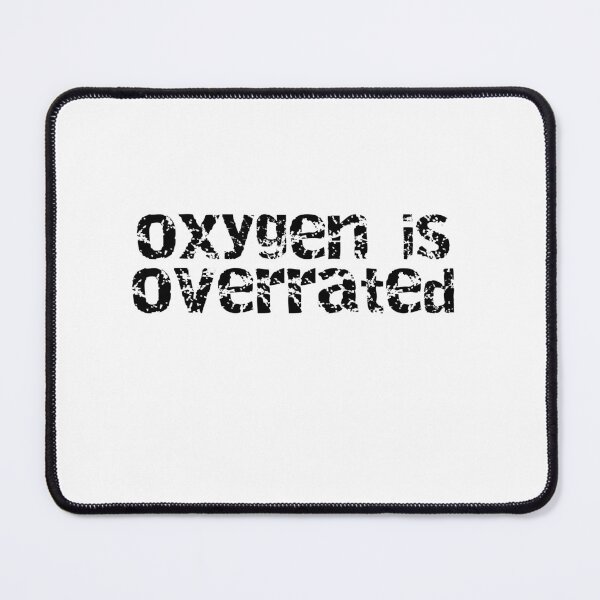Item preview, oxygen is overrated designed and sold by flowerry.