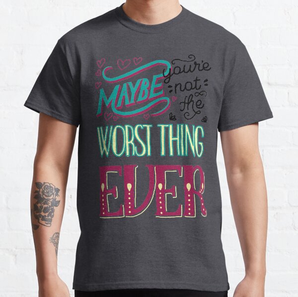 Galavant - Maybe You're not the worst thing ever Classic T-Shirt