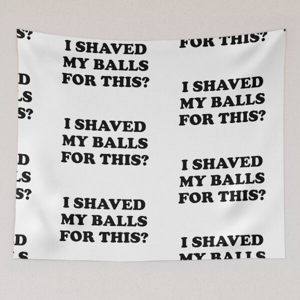 Item preview, I shaved my balls for this designed and sold by clamentine.