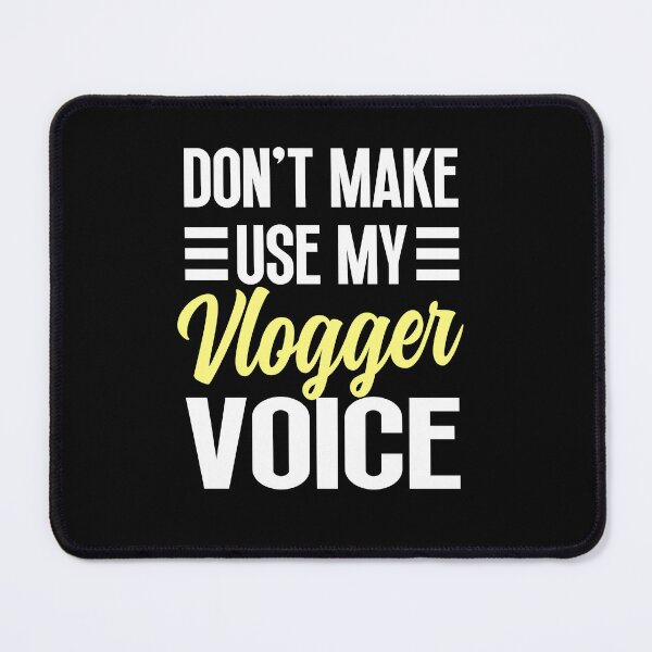 Item preview, Don't make me use my vlogger voice designed and sold by ScionEros.