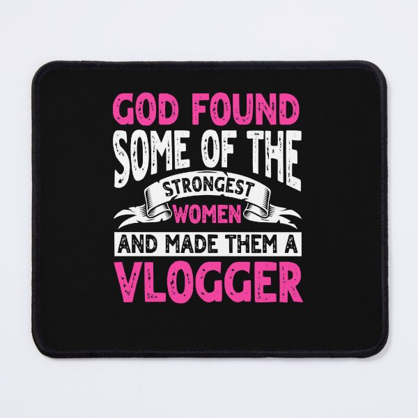 Item preview, God found some of the strongest women and made them vlogger designed and sold by ScionEros.