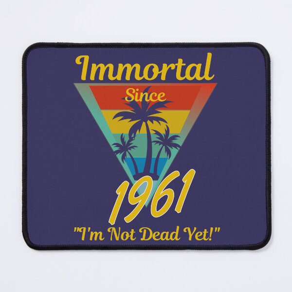 Item preview, Immortal Since 1961 designed and sold by McThingummy.