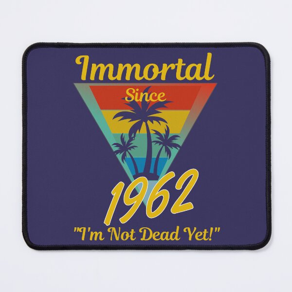 Item preview, Immortal Since 1962 designed and sold by McThingummy.