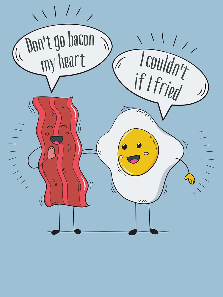 Dont Go Bacon My Heart I Couldnt If I Fried Bacon And Eggs Lover Funny Friendship Classic 7099