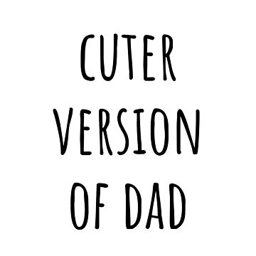 Cuter Version of Dad, Handdrawn Kid Quote