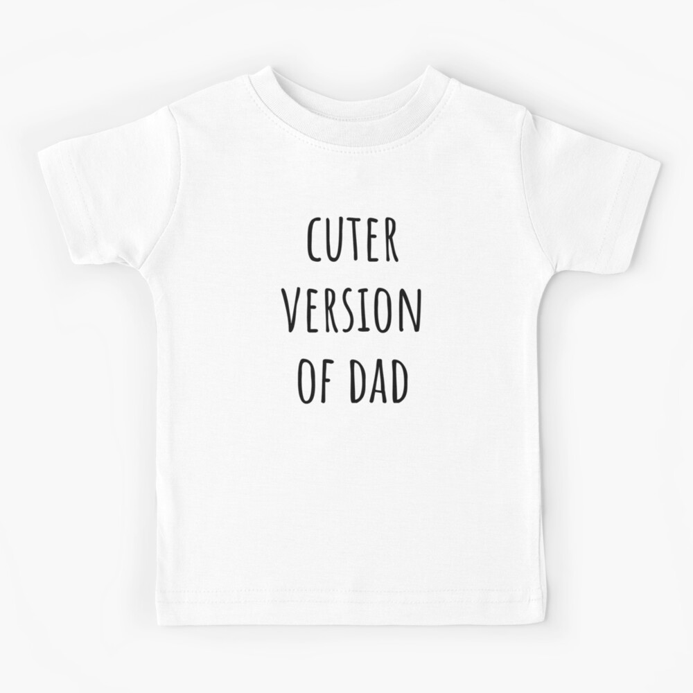 Cuter Version Of Dad Toddler Tee