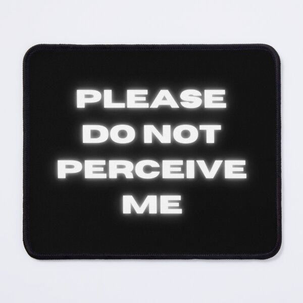 Item preview, Please Do Not Perceive Me designed and sold by sodapuffs.