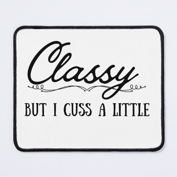 Item preview, Classy But I Cuss a Little, Funny Quote, Adult Humor, Sassy Quote designed and sold by DESIGNSkt.