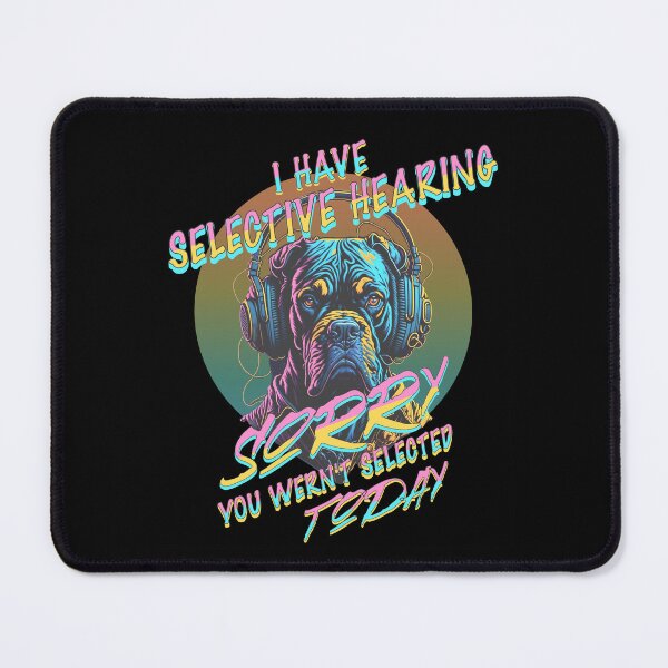 Item preview, I Have Selective Hearing Sorry designed and sold by Affyboss6.