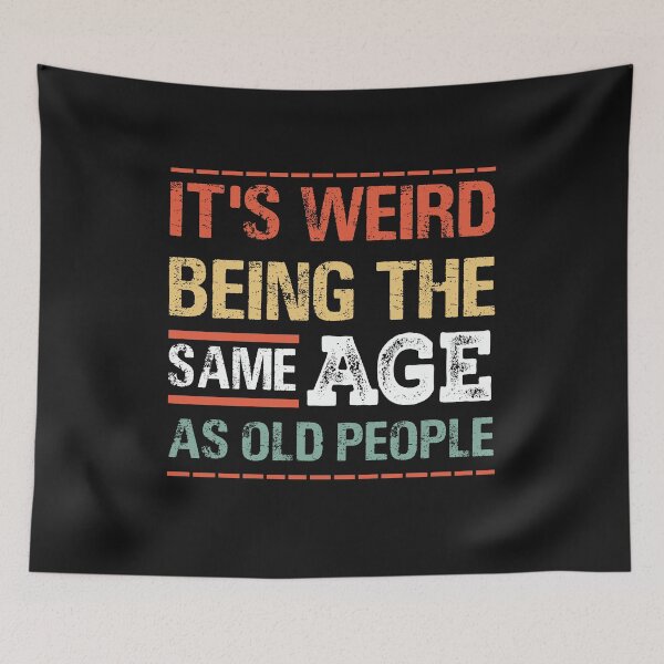 Item preview, It's Weird Being The Same Age As Old People Sarcastic designed and sold by mainana78.