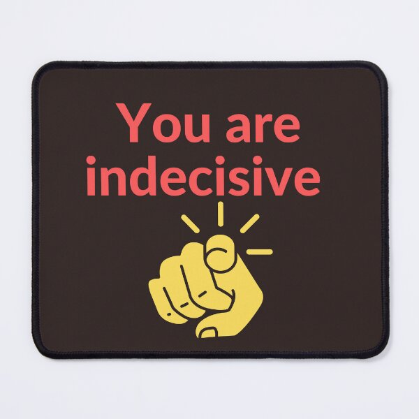 Item preview, You are indecisive  designed and sold by MO elnagmy.