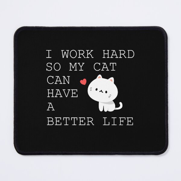 Item preview, I Work Hard So My Cat Can Have A Better Life designed and sold by pookkudesign.