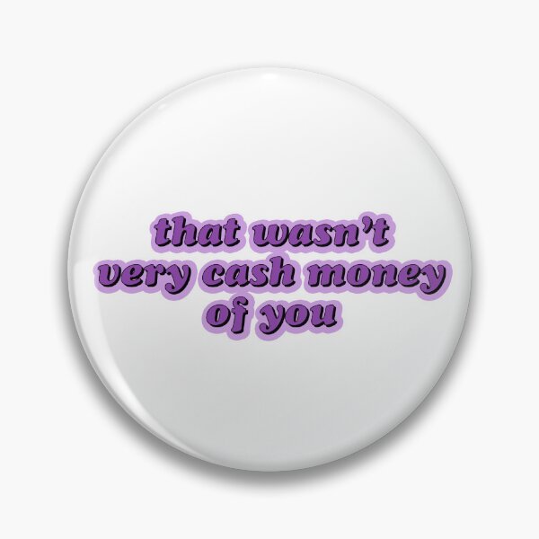 Item preview, that wasn't very cash money of you sticker designed and sold by emking5100.