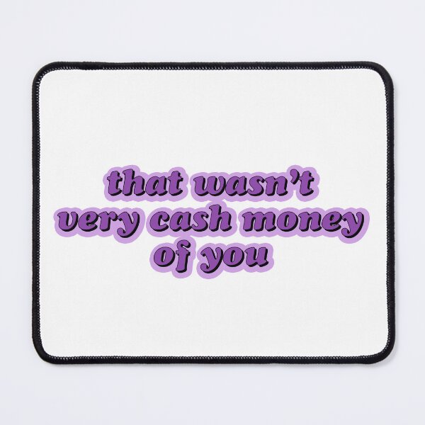 Item preview, that wasn't very cash money of you sticker designed and sold by emking5100.