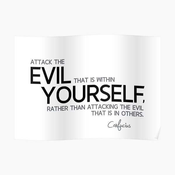 evil within yourself - confucius Poster