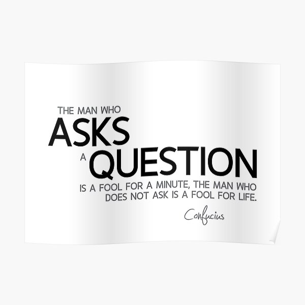 asks a question - confucius Poster