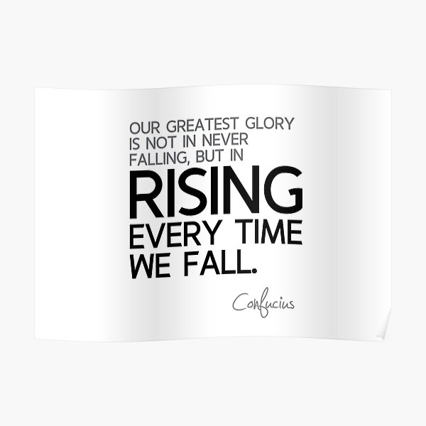 glory: rising every time we fall - confucius Poster