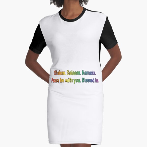 Shalom. Salaam. Namaste. Peace Be with You. Blessed Be. 1 Graphic T-Shirt Dress