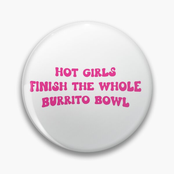 Item preview, Hot Girls Finish the Whole Burrito Bowl designed and sold by LoveQuoter.