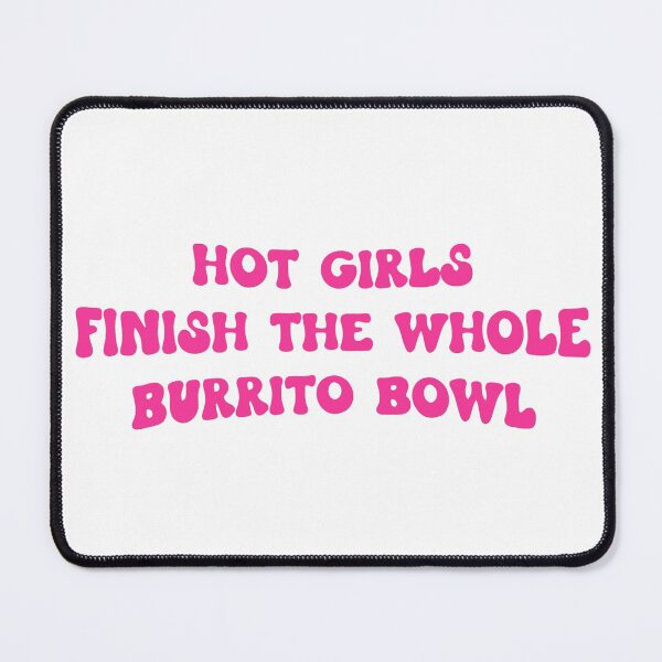 Item preview, Hot Girls Finish the Whole Burrito Bowl designed and sold by LoveQuoter.