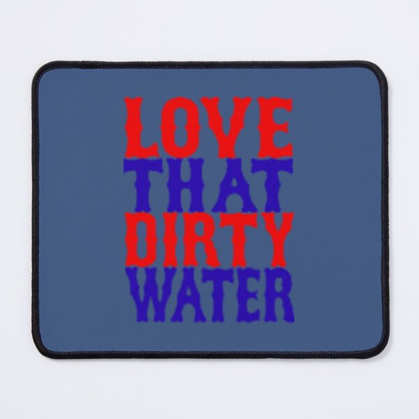Item preview, Love That Dirty Water 	 	 designed and sold by mkmhedeuhl63.