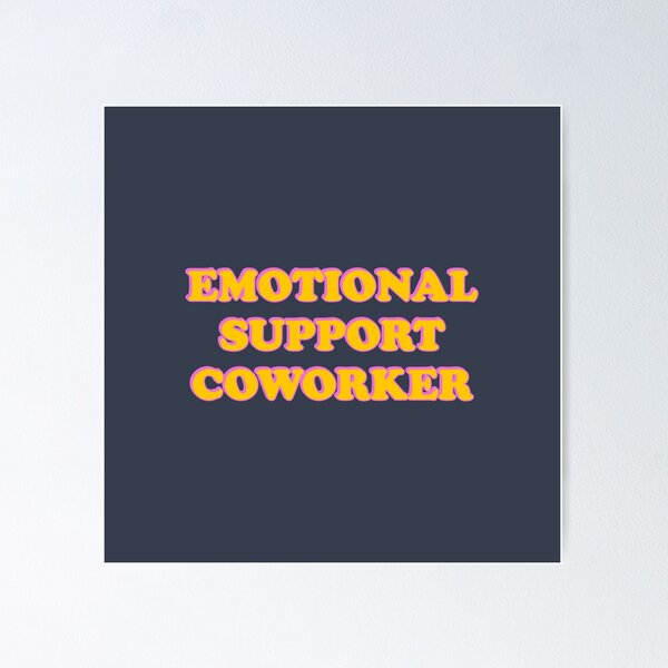 Emotional Support Coworker - Emotional Support Coworker - Posters
