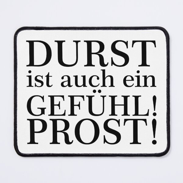 Durst ist auch ein Gefühl! Zum Wohl! Schwarz Mauspad