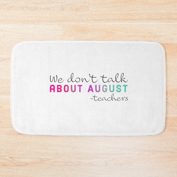 Artikelvorschau, We Dont Talk About August | Teacher | Teachers | Teacher Funny | Teacher Humor entworfen und verkauft von ShoniwDesigns.