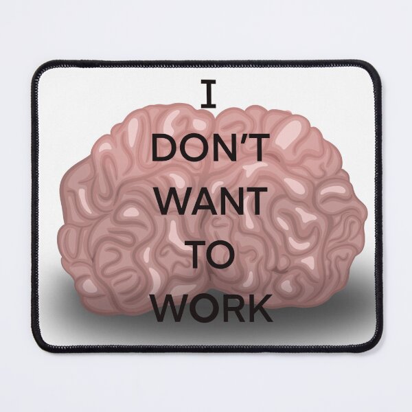 Item preview, I Don’t Want to Work Brain designed and sold by LaurelArtsPhoto.