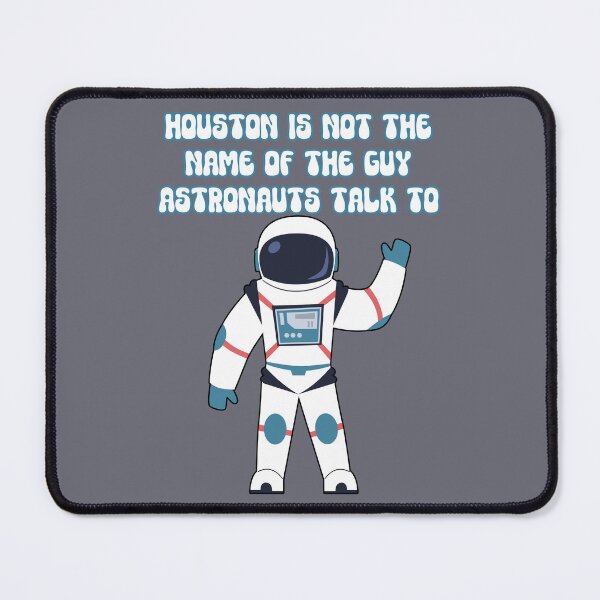 Item preview, Houston is not the name of the guy astronauts talk to: Funny astronaut things you should know. designed and sold by JoyOfHopeStore.