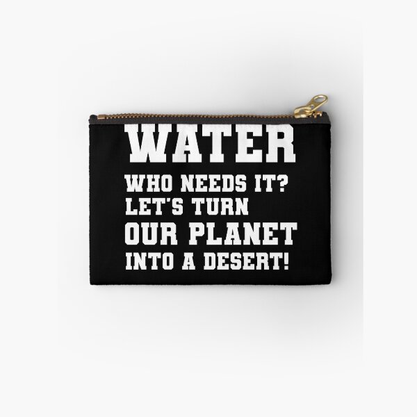 Item preview, Sarcastic Save water design: Water Who Needs it Let's Turn Our Planet Into a Desert designed and sold by ThreadmyCanvas.