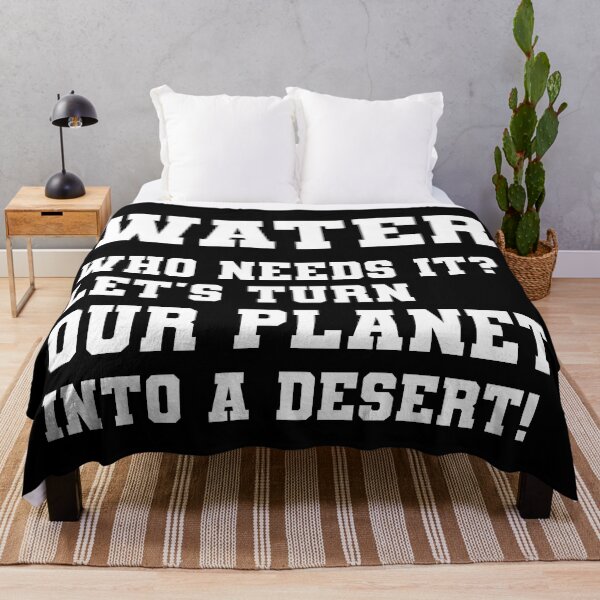 Item preview, Sarcastic Save water design: Water Who Needs it Let's Turn Our Planet Into a Desert designed and sold by ThreadmyCanvas.