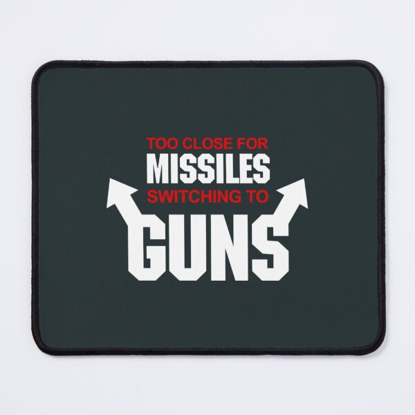Item preview, Too Close for Missiles, Switching to Guns designed and sold by edshaner.