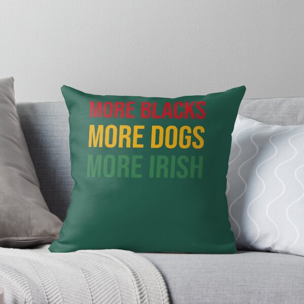 Item preview, More Blacks More Dogs More Irish    	 designed and sold by zgsfdamqjfn95.