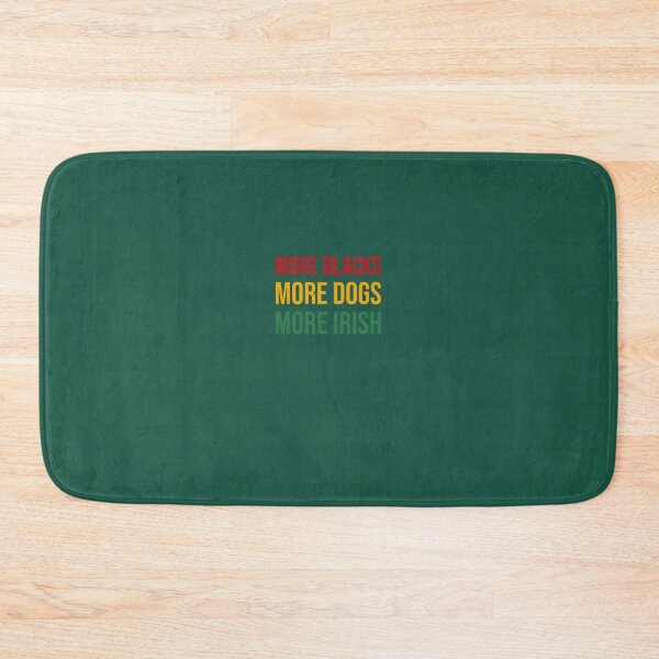Item preview, More Blacks More Dogs More Irish    	 designed and sold by zgsfdamqjfn95.