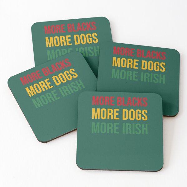 Item preview, More Blacks More Dogs More Irish    	 designed and sold by zgsfdamqjfn95.