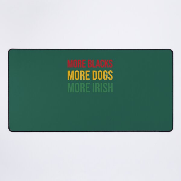 Item preview, More Blacks More Dogs More Irish designed and sold by zgsfdamqjfn95.