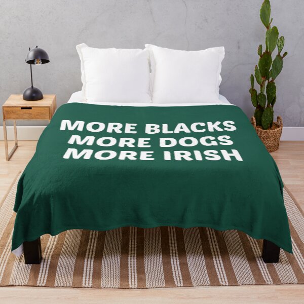 Item preview, More Blacks More Dogs More Irish   	 designed and sold by zgsfdamqjfn95.