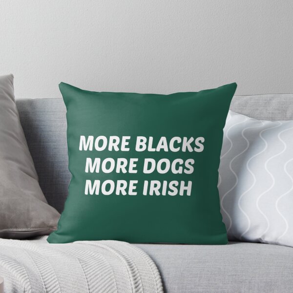Item preview, More Blacks More Dogs More Irish   	 designed and sold by zgsfdamqjfn95.