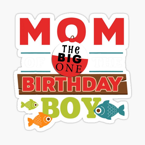 Big One Fishing Theme Mom Of The Birthday Boy Shirt  Sticker for Sale by  TheodoreMireau